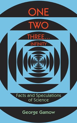 Cover image for One, Two, Three...Infinity: Facts and Speculations of Science