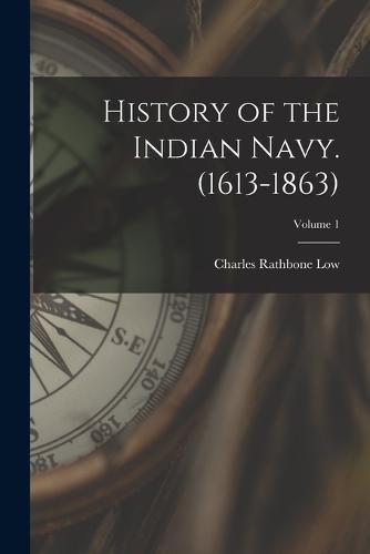 History of the Indian Navy. (1613-1863); Volume 1