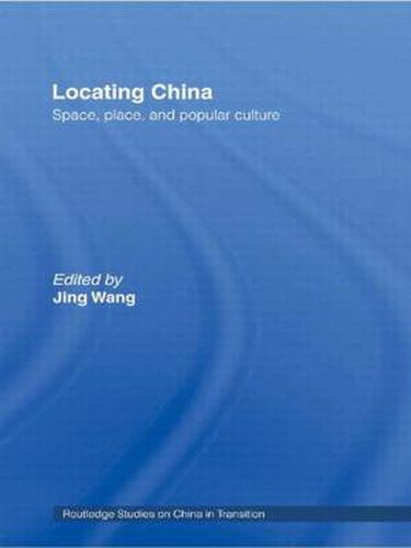 Cover image for Locating China: Space, Place, and Popular Culture