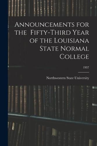 Cover image for Announcements for the Fifty-Third Year of the Louisiana State Normal College; 1937