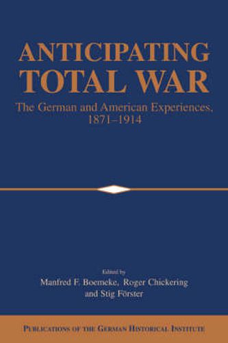 Cover image for Anticipating Total War: The German and American Experiences, 1871-1914