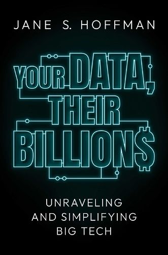 Cover image for Your Data, Their Billions: Unraveling and Simplifying Big Tech