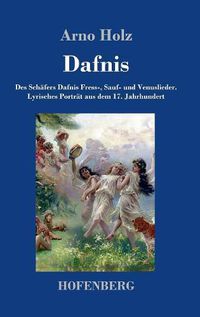 Cover image for Dafnis: Des Schafers Dafnis Fress-, Sauf- und Venuslieder. Lyrisches Portrat aus dem 17. Jahrhundert