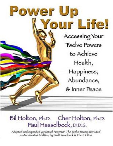 Cover image for Power Up Your Life!: Accessing Your Twelve Powers to Achieve Health, Happiness, Abundance, & Inner Peace