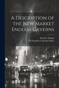 Cover image for A Description of the New Market Endless Caverns