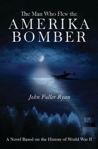 Cover image for The Man Who Flew the Amerika Bomber