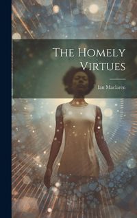 Cover image for The Homely Virtues