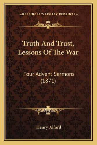 Cover image for Truth and Trust, Lessons of the War: Four Advent Sermons (1871)