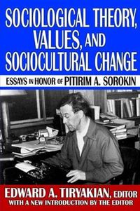 Cover image for Sociological Theory, Values, and Sociocultural Change: Essays in Honor of Pitirim A. Sorokin