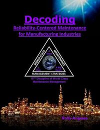 Cover image for Decoding Reliability-Centered Maintenance Process for Manufacturing Industries: 10th Discipline on World Class Maintenance Management