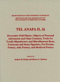 Cover image for Tel Anafa II, iii: Decorative Wall Plaster, Objects of Personal Adornment and Glass Counters, Tools for Textile Manufacture and Miscellaneous Bone, Terracotta and Stone Figurines, Pre-Persian Pottery, Attic Pottery, and