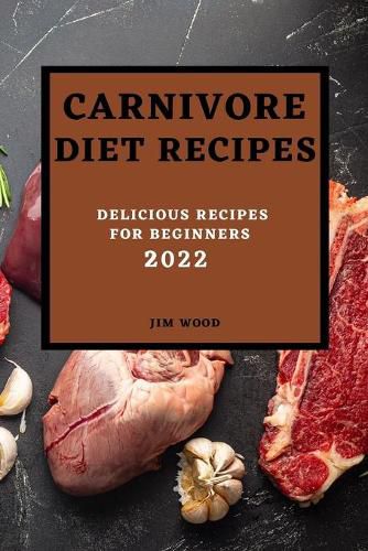 Cover image for Carnivore Diet Recipes 2022: Delicious Recipes for Beginners