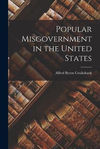 Cover image for Popular Misgovernment in the United States