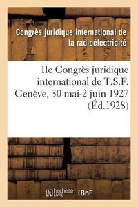 Cover image for IIe Congres Juridique International de T.S.F. Geneve, 30 Mai-2 Juin 1927