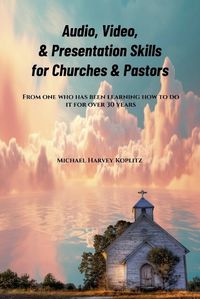 Cover image for Audio, Video & Presentation Skills for Church & Pastors