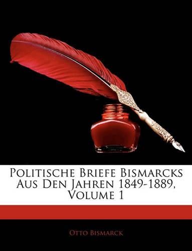 Politische Briefe Bismarcks Aus Den Jahren 1849-1889, Volume 1