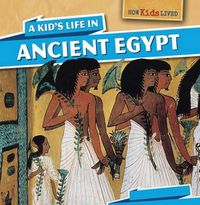 Cover image for A Kid's Life in Ancient Egypt