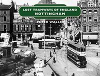 Cover image for Lost Tramways of England: Nottingham