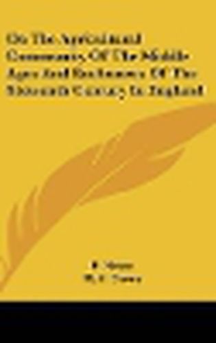 Cover image for On the Agricultural Community of the Middle Ages and Enclosures of the Sixteenth Century in England