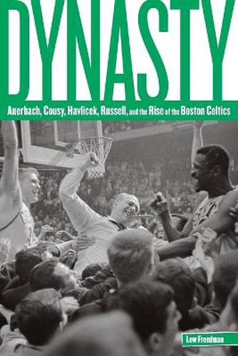 Dynasty: Auerbach, Cousy, Havlicek, Russell, And The Rise Of The Boston Celtics