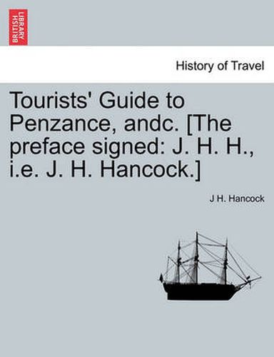 Cover image for Tourists' Guide to Penzance, Andc. [The Preface Signed: J. H. H., i.e. J. H. Hancock.]