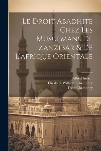 Cover image for Le Droit Abadhite Chez Les Musulmans De Zanzibar & De L'afrique Orientale
