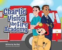 Cover image for Charlie Visits the Fire academy