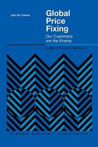 Cover image for Global Price Fixing: Our Customers are the Enemy