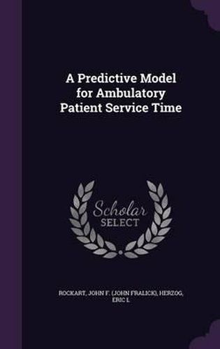 Cover image for A Predictive Model for Ambulatory Patient Service Time