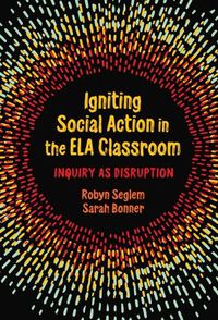 Cover image for Igniting Social Action in the ELA Classroom: Inquiry as Disruption