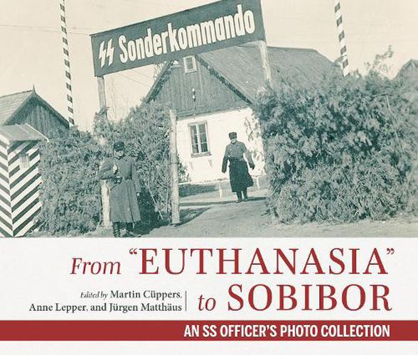 From  Euthanasia  to Sobibor: An SS Officer's Photo Collection