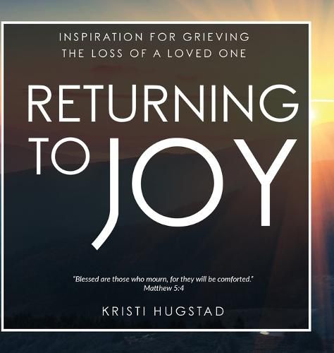 Cover image for Returning to Joy: Inspiration for Grieving the Loss of a Loved One