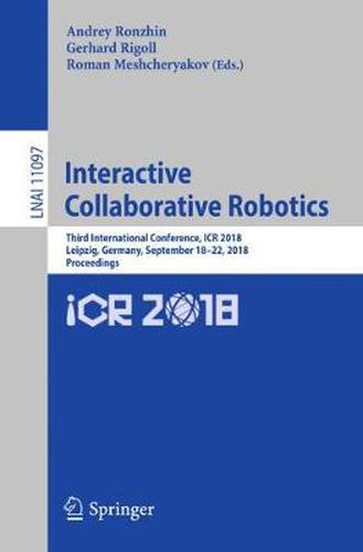 Cover image for Interactive Collaborative Robotics: Third International Conference, ICR 2018, Leipzig, Germany, September 18-22, 2018, Proceedings
