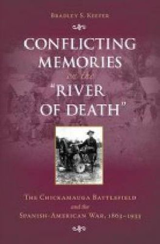 Cover image for Conflicting Memories on the   River of Death: The Chickamauga Battlefield and the Spanish-American War, 1863-1933