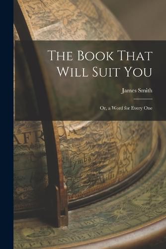 Cover image for The Book That Will Suit you; or, a Word for Every One