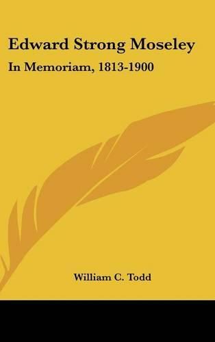 Cover image for Edward Strong Moseley: In Memoriam, 1813-1900