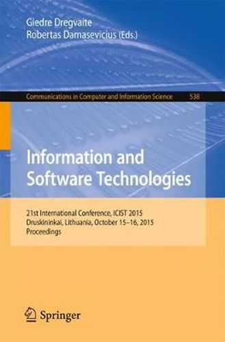 Cover image for Information and Software Technologies: 21st International Conference, ICIST 2015, Druskininkai, Lithuania, October 15-16, 2015, Proceedings