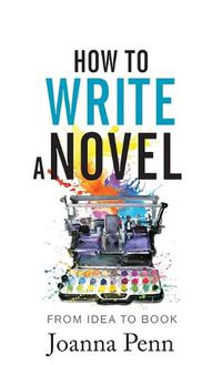 Cover image for How to Write a Novel: From Idea to Book