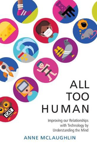 Cover image for All Too Human: Understanding and Improving our Relationships with Technology