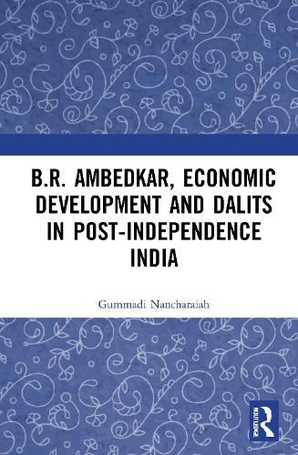 B.R. Ambedkar, Economic Development and Dalits in Post-Independence