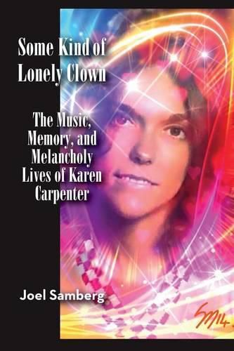 Cover image for Some Kind of Lonely Clown: The Music, Memory, and Melancholy Lives of Karen Carpenter