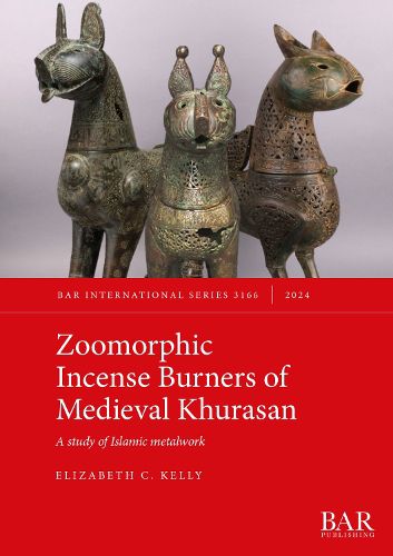 Zoomorphic Incense Burners of Medieval Khurasan