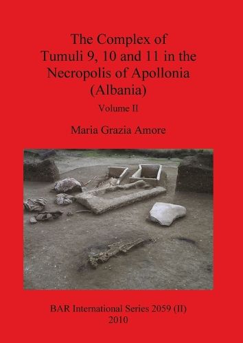 Cover image for The Complex of Tumuli 9 10 and 11 in the Necropolis of Apollonia (Albania), Volume II