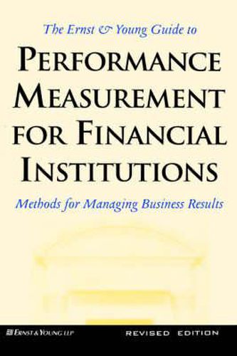 Cover image for The Ernst & Young Guide to Performance Measurement For Financial Institutions: Methods for Managing Business Results Revised Edition