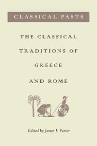 Cover image for Classical Pasts: The Classical Traditions of Greece and Rome