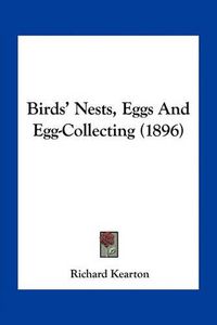 Cover image for Birds' Nests, Eggs and Egg-Collecting (1896)