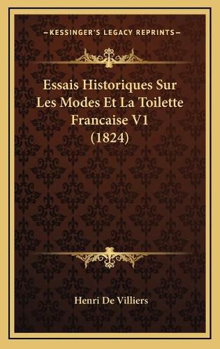 Essais Historiques Sur Les Modes Et La Toilette Francaise V1 (1824)