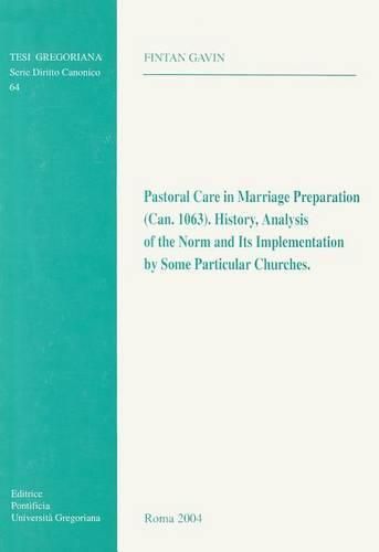 Cover image for Pastoral Care in Marriage Preparation (Can. 1063): History Analysis of the Norm and Its Implementetion by Some Particular Churces