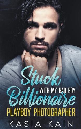 Cover image for Stuck with My Bad Boy Billionaire Playboy Photographer