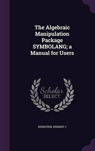 Cover image for The Algebraic Manipulation Package Symbolang; A Manual for Users